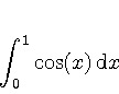 \begin{displaymath}
\displaystyle \int_0^{1} \cos(x)   \mathrm{d}x
\end{displaymath}