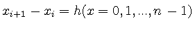 $x_{i+1} - x_i = h
(x=0, 1, ..., n-1)$