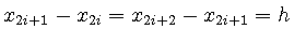 $x_{2i+1} - x_{2i} = x_{2i+2} - x_{2i+1} = h$