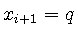 $x_{i+1} = q$