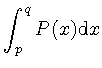 $\displaystyle \int_p^q P(x) \mathrm{d}x$