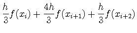 $\displaystyle \displaystyle \frac{h}{3} f(x_i) + \frac{4h}{3} f(x_{i+1}) + \frac{h}{3} f(x_{i+2})$