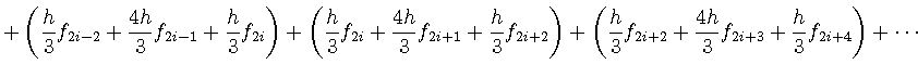 $\displaystyle + \displaystyle \left( \frac{h}{3} f_{2i-2} + \frac{4h}{3} f_{2i-...
...{h}{3} f_{2i+2} + \frac{4h}{3} f_{2i+3} + \frac{h}{3} f_{2i+4} \right) + \cdots$