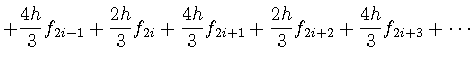 $\displaystyle + \frac{4h}{3} f_{2i-1}
+ \displaystyle \frac{2h}{3} f_{2i} + \fr...
...f_{2i+1}
+ \displaystyle \frac{2h}{3} f_{2i+2} + \frac{4h}{3} f_{2i+3} + \cdots$