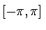 $[-\pi, \pi]$