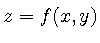 $z = f(x, y)$