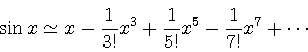 \begin{displaymath}\sin x \simeq x - \frac{1}{3!} x^3 + \frac{1}{5!} x^5 - \frac{1}{7!}
x^7 + \cdots\end{displaymath}