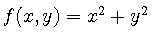 $f(x, y) = x^2 + y^2$